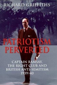 Hardcover Patriotism perverted: Captain Ramsay, the Right Club, and British anti-semitism, 1939-40 (History & Politics) Book