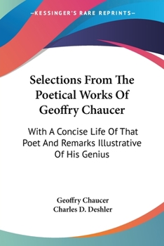 Paperback Selections From The Poetical Works Of Geoffry Chaucer: With A Concise Life Of That Poet And Remarks Illustrative Of His Genius Book