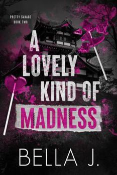 A Lovely Kind of Madness (Pretty Savage) - Book #2 of the Pretty Savage