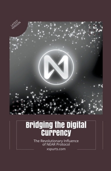 Paperback Bridging the Digital Currency: The Revolutionary Influence of NEAR Protocol Book