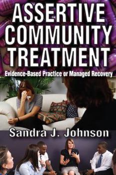 Hardcover Assertive Community Treatment: Evidence-Based Practice or Managed Recovery Book