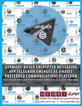 Paperback Germany-based Encrypted Messaging App Telegram Emerges as Jihadis' Preferred Communications Platform: Part V of MEMRI Series: Encryption Technology Em Book