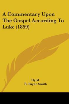 Paperback A Commentary Upon The Gospel According To Luke (1859) Book