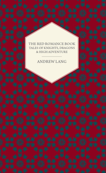 The Red Romance Book - Tales Of Knights, Dragons & High Adventure - Book  of the Lang's Fairy Books