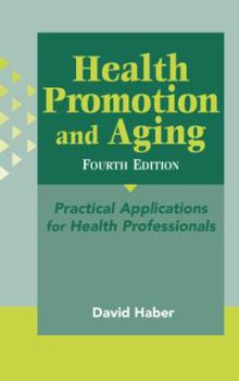 Hardcover Health Promotion and Aging, 4th Edition: Practical Applications for Health Professionals Book
