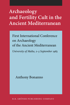 Archaeology and Fertility Cult in the Ancient Mediterranean: Papers Presented at the First International Conference on Archaeology of the Ancient Me