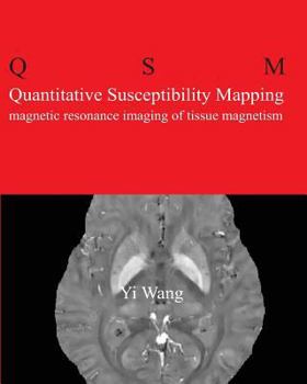 Paperback Quantitative Susceptibility Mapping: Magnetic Resonance Imaging of Tissue Magnetism Book