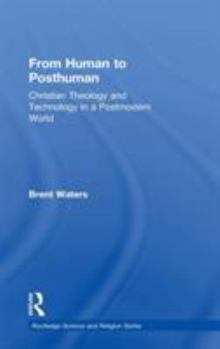 Hardcover From Human to Posthuman: Christian Theology and Technology in a Postmodern World Book