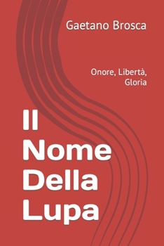 Paperback Il Nome Della Lupa: Onore, Libertà, Gloria [Italian] Book