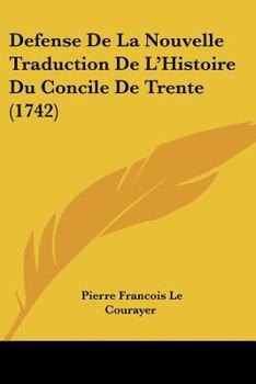 Paperback Defense De La Nouvelle Traduction De L'Histoire Du Concile De Trente (1742) Book