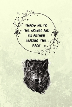 Throw me to the wolves and I'll return leading the pack: Wolf, Journals for Teen Girls Friend Sister Mom Mum Woman Her, Cute Notebook Organiser Ruled White Paper, 120 pages