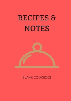 RECIPES AND NOTES: Journal with space to Write Ingredients and method to record your Favourite Recipes and Meal Prep methods.  Save time and have a ... think about it. Collect the Recipes You Love