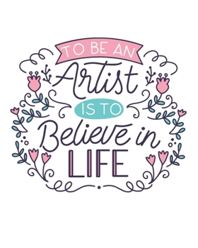 To Be An Artist Is To Believe In Life: [2020 Weekly & Monthly Motivational Planner] Pink and Navy Floral Handlettering