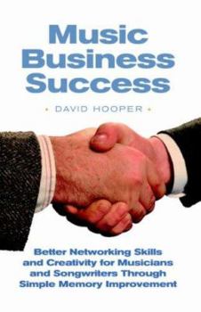 Paperback Music Business Success - Better Networking Skills and Creativity for Musicians and Songwriters Through Simple Memory Improvement Book