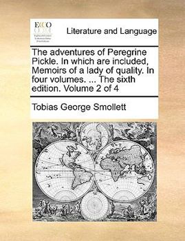 The adventures of Peregrine Pickle. In which are included, Memoirs of a lady of quality. In four volumes. ... The eighth edition. Volume 2 of 4