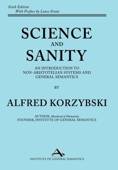 Science and Sanity : An Introduction to Non-Aristotelian Systems and General Semantics