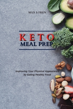 Keto Meal Prep: Improving Your Physical Appearance by Eating Healthy Food