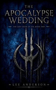 The Apocalypse Wedding: The Lost Books of Jyn, Book Two - Book #2 of the Lost Books of Jyn