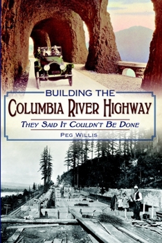 Paperback Building the Columbia River Highway: They Said It Couldn't Be Done Book