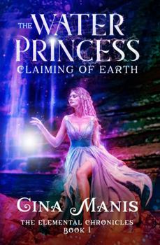 The Water Princess Claiming of Earth (the Elemental Chronicles Book 1) - Book #1 of the Elemental Chronicles