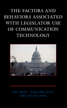 Hardcover The Factors and Behaviors Associated with Legislator Use of Communication Technology Book
