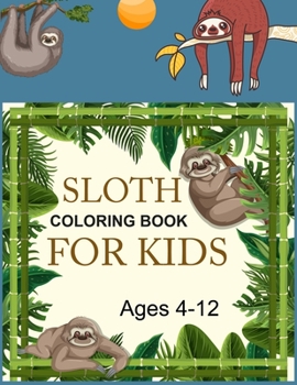 Paperback Sloth Coloring Book For Kids Ages 4-12: Sloth Coloring Book