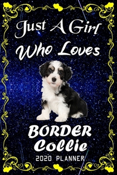 Just A Girl Who Loves Border Collie 2020 Planner: Border Collie Notebook Daily Planner - Blank Wide Ruled Paper | Personal Organizer | Perfect Gifts ... and Kids, 6x9 Inch 366 White Paper Pages