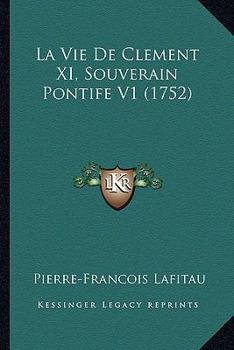 Paperback La Vie de Clement XI, Souverain Pontife V1 (1752) [French] Book
