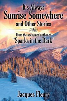 Paperback It's Always Sunrise Somewhere and Other Stories: From the Acclaimed Author of "Sparks in the Dark" Book