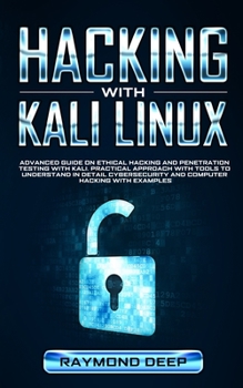 Paperback Hacking With Kali Linux: Advanced Guide on Ethical Hacking and Penetration Testing with Kali. Practical Approach with Tools to Understand in De Book