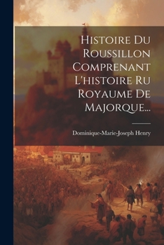 Paperback Histoire Du Roussillon Comprenant L'histoire Ru Royaume De Majorque... [French] Book