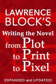 Paperback Writing the Novel from Plot to Print to Pixel: Expanded and Updated! Book