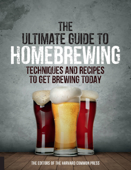 Paperback The Ultimate Guide to Homebrewing: Techniques and Recipes to Get Brewing Today Book