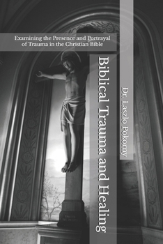 Biblical Trauma and Healing: Examining the Presence and Portrayal of Trauma in the Christian Bible