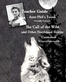 Paperback Aunt Phil's Trunk Proudly Presents Teacher Guide The Call of the Wild: and Other Northland Stories Book
