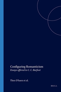 Configuring Romanticism: Essays offered to C.C. Barfoot (Costerus NS 147) (Costerus NS)