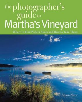 Paperback Photographing Martha's Vineyard: Where to Find Perfect Shots and How to Take Them Book