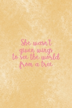 Paperback She Wasn't Given Wings To See The World From A Tree: All Purpose 6x9 Blank Lined Notebook Journal Way Better Than A Card Trendy Unique Gift Brown Text Book