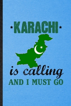 Paperback Karachi Is Calling and I Must Go: Lined Notebook For Pakistan Tourist. Funny Ruled Journal For World Traveler Visitor. Unique Student Teacher Blank Co Book