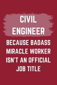 Paperback Civil Engineer Because Badass Miracle Worker Isn't An Official Job Title: A Blank Lined Journal Notebook to Take Notes, To-do List and Notepad - A Fun Book