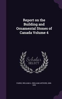 Hardcover Report on the Building and Ornamental Stones of Canada Volume 4 Book