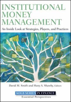 Hardcover Institutional Money Management: An Inside Look at Strategies, Players, and Practices Book