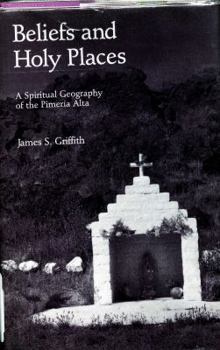 Hardcover Beliefs and Holy Places: A Spiritual Geography of the Pimería Alta Book