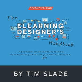 Paperback The eLearning Designer's Handbook: A Practical Guide to the eLearning Development Process for New eLearning Designers Book