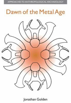 Hardcover Dawn of the Metal Age: Technology and Society During the Levantine Chalcolithic Book