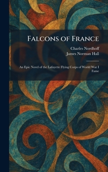 Falcons of France: An Epic Novel of the Lafayette Flying Corps of World War I Fame
