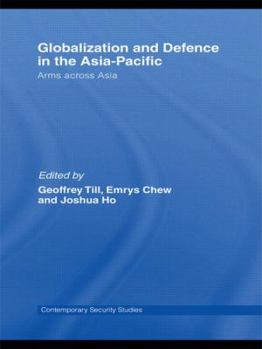 Globalisation and Defence in the Asia-Pacific: Arms Across Asia - Book  of the Contemporary Security Studies