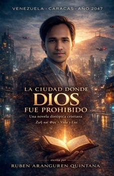 La Ciudad Donde Dios Fue Prohibido: Una novela distópica cristiana (Spanish Edition)