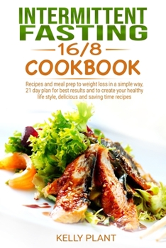 Paperback Intermittent Fasting 16/8 cookbook: Recipes and Meal prep to Weight Loss in a simple way, 21 days Plan for best results and to Create your Healthy Lif Book