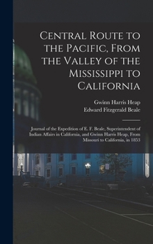 Hardcover Central Route to the Pacific, From the Valley of the Mississippi to California: Journal of the Expedition of E. F. Beale, Superintendent of Indian Aff Book